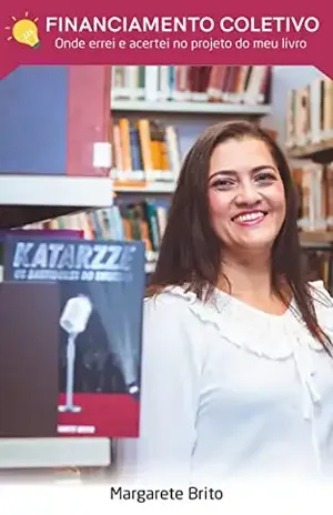Financiamento Coletivo: Onde errei e acertei no projeto do meu livro - Margarete Brito