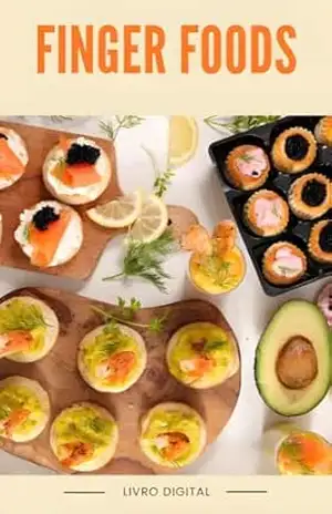 Finger Foods Incríveis: 80 receitas deliciosas + Receitas Bônus – Mini porções – Gastronomia Conectada