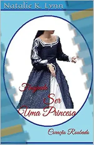 Fingindo Ser Uma Princesa: Coração Roubado – Natalie K. Lynn