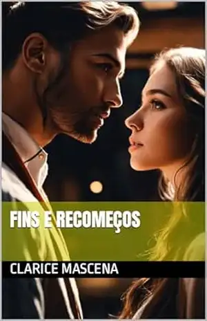 Fins e Recomeços (Segunda Chance Livro 3) – clarice Mascena