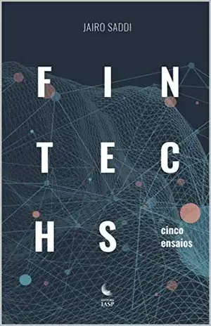 Fintechs: cinco ensaios - Jairo Saddi