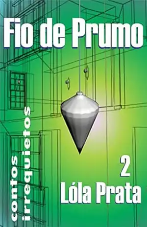 FIO DE PRUMO 2: contos irrequietos (Contos Contados) – Lóla Prata