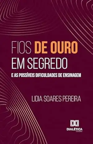 Fios de Ouro em Segredo e as Possíveis Dificuldades de Ensinagem – Lidia Soares Pereira