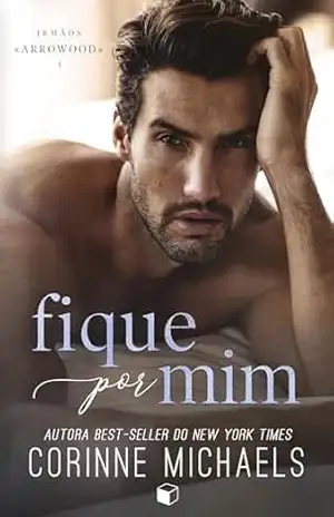 Fique por Mim (irmãos Arrowood Livro 4) – Corinne Michaels