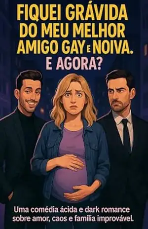 FIQUEI GRÁVIDA DO MEU MELHOR AMIGO GAY E NOIVA. E AGORA?: Uma comédia ácida e dark romance sobre amor, caos e família improvável. Edição Sophia Morgan – Sophia  Morgan
