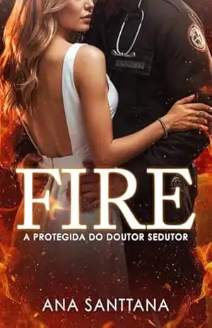 FIRE: A Protegida do Doutor Sedutor – Ana Santtana