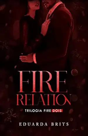 FIRE RELATION (Trilogia FIRE Livro 2) – Eduarda  Brits