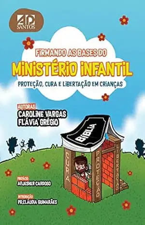Firmando as Bases do Ministério Infantil: Libertação cura e proteção em crianças – Caroline Vargas