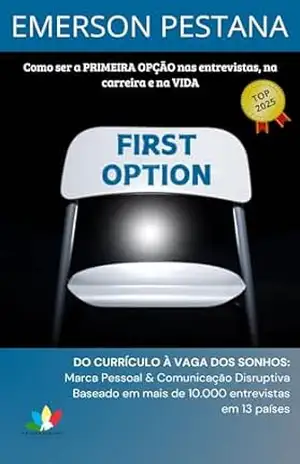 FIRST OPTION: Como ser a Primeira Opção nas entrevistas, na carreira e na vida – Emerson Pestana