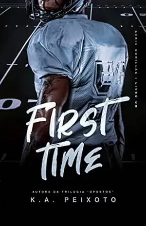First Time (Gorillas Livro 1) – K.A. PEIXOTO