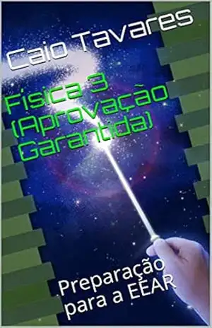 Física 3 (Aprovação Garantida): Preparação para a EEAR – Caio Tavares