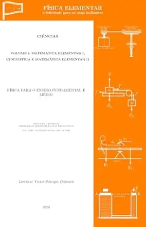 FÍSICA ELEMENTAR: Volume I – Matemática Elementar I, Cinemática e Matemática Elementar II (FÍSICA ELEMENTAR – a felicidade para os mais brilhantes Livro 1) - Lorenzzo Delmutti