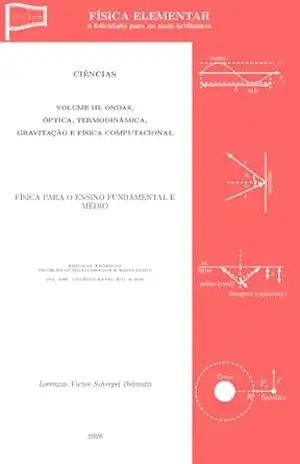 FÍSICA ELEMENTAR: Volume III – Ondas, Óptica, Termodinâmica, Gravitação e Física Computacional (FÍSICA ELEMENTAR – a felicidade para os mais brilhantes Livro 3) - Lorenzzo Delmutti