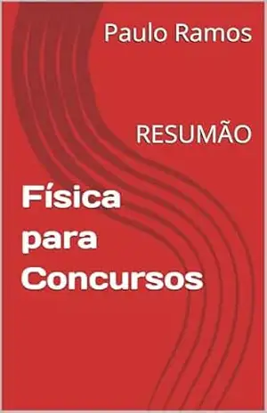 Física para Concursos: RESUMÃO (Resumos para Concursos Públicos – Brasil) – Paulo Ramos