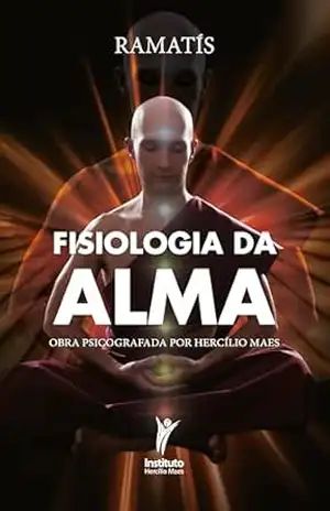Fisiologia da alma: Obra psicografada por Hercílio Maes – Hercílio Maes