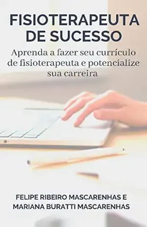 Fisioterapeuta de Sucesso: Aprenda a fazer seu currículo e potencialize sua carreira (FS Livro 1) – Felipe Mascarenhas