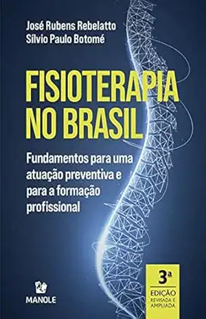 Fisioterapia no Brasil: Fundamentos para uma atuação preventiva e para a formação profissional - José Rubens Rebelatto