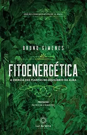 Fitoenergética – Edição Comemorativa de 15 anos: A energia das plantas no equilíbro da alma – Bruno Gimenes