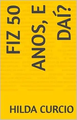 Fiz 50 anos, e daí? – Hilda Curcio