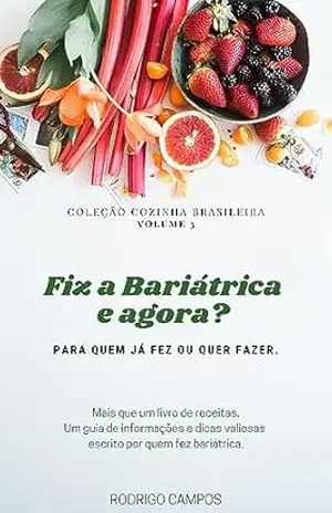 Fiz a Bariátrica e agora?: Para quem já fez ou quer fazer. (Coleção Cozinha do Dia a Dia Livro 3) - RODRIGO CAMPOS