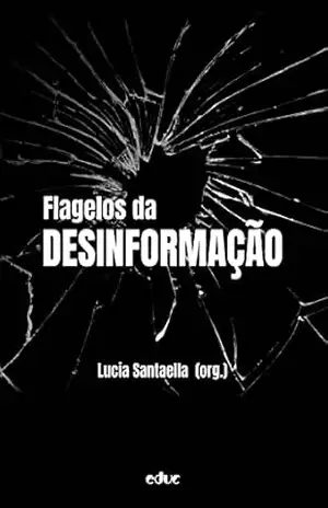 Flagelos da desinformação – Lucia Santaella