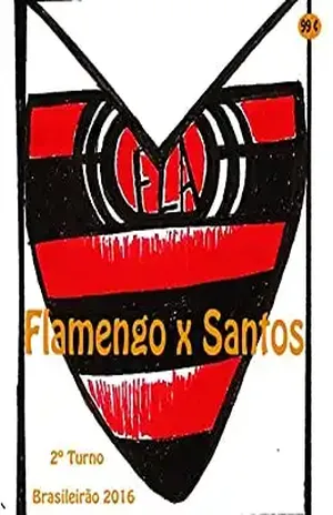 Flamengo x Santos: Brasileirão 2016/2º Turno (Campanha do Clube de Regatas do Flamengo no Campeonato Brasileiro 2016 Série A Livro 37) – r.morel