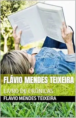 FLÁVIO MENDES TEIXEIRA: LIVRO DE CRÓNICAS – FLÁVIO MENDES TEIXEIRA