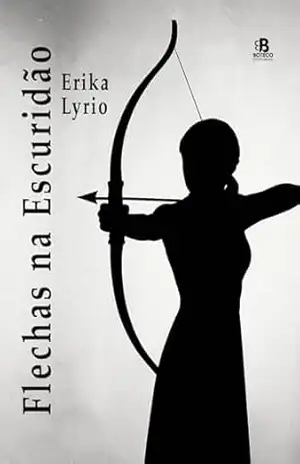 Flechas na Escuridão – Erika Lyrio