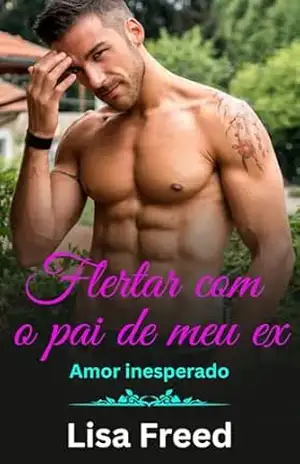 Flertar com o pai de meu ex – Lisa Freed