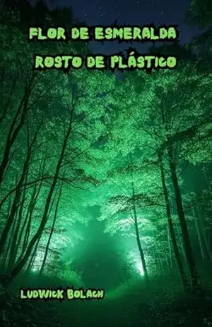 Flor de Esmeralda: Rosto de Plástico – Ludwick Bolach