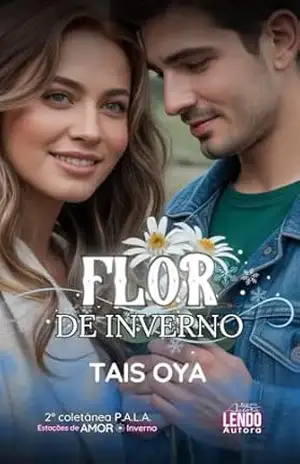 Flor de Inverno: 2ª COLETÂNEA DE NOVELETAS P.A.L.A.: ESTAÇÕES DE AMOR (INVERNO) – Taís  Oya
