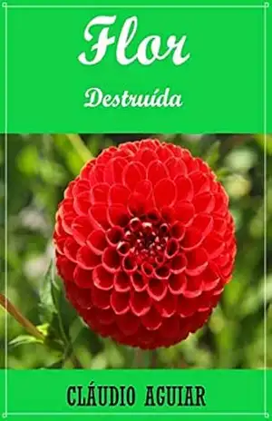 FLOR DESTRUÍDA: PEÇA TEATRAL – CLÁUDIO AGUIAR