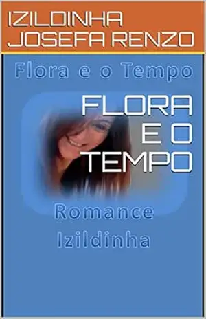 FLORA E O TEMPO – IZILDINHA JOSEFA RENZO