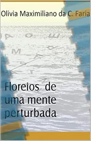 Floreios de uma mente perturbada – Olivia Maximiliano Faria