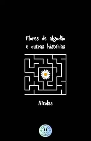Flores de algodão: e outras histórias (Crises de ansiedade ao pôr–do–sol) – NICOLAS VIEIRA