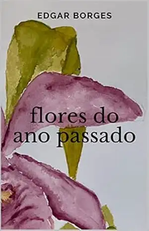Flores do ano passado – Edgar  Borges