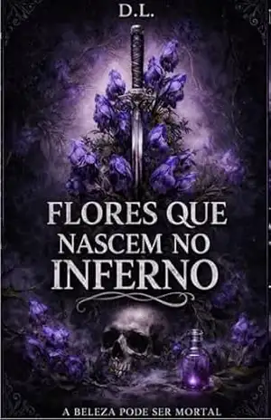 Flores que nascem no inferno: A beleza pode ser mortal – D. Lopes