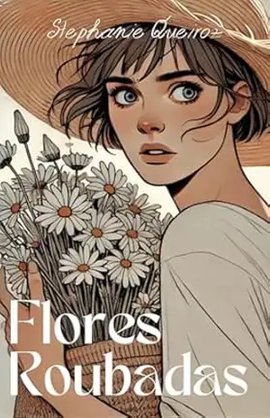 Flores Roubadas: Conto – Stephanie  Queiroz