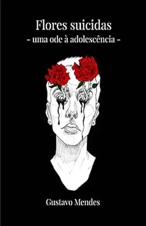 Flores suicidas: Uma ode à adolescência – Gustavo Mendes