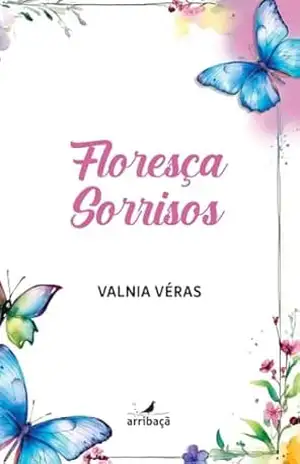 Floresça sorrisos – Valnia Véras