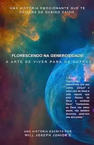 FLORESCENDO NA GENEROSIDADE: A ARTE DE VIVER PARA OS OUTROS – WILL JOSEPH  JUNIOR’S