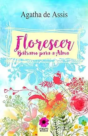 Florescer: Bálsamo para a Alma – Agatha de Assis