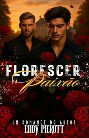 Florescer da Paixão (Raízes do Amor Livro 1) – Eddy Pierott