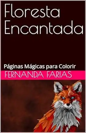 Floresta Encantada: Páginas Mágicas para Colorir - Fernanda Farias