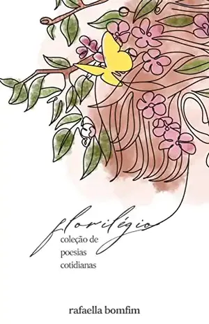 Florilégio: Coleção de poesias cotidianas - Rafaella Bomfim