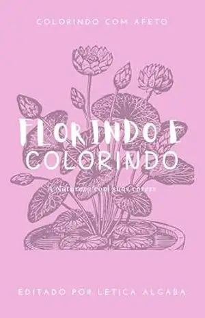 Florindo e Colorindo: Colorindo com Afeto - Leticia Algaba