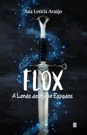 Flox A Lenda das Sete Espadas - Ana Leticia Araujo