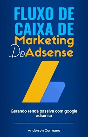 Fluxo de Caixa de Marketing do Adsense: Gerando renda passiva com google adsense – Anderson Germano