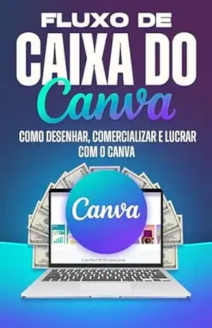 Fluxo de Caixa do Canva: Como desenhar, comercializar e lucrar com o Canva (Estratégias mais inteligentes para empresas modernas) - Aaron  Cockman
