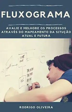 Fluxograma: Avalie e melhore os processos através do mapeamento da situação atual e futura (7 ferramentas da qualidade – fluxograma mapeamento de processo) – Rodrigo Oliveira